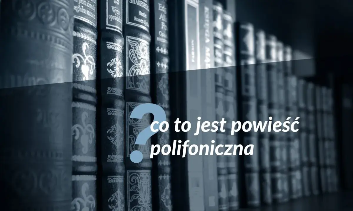 Na półce stoją książki. Wielki znak zapytania i tekst "co to jest powieść polifoniczna" sugerują, że szukamy odpowiedzi na to pytanie.