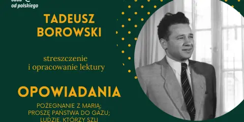 Tadeusz Borowski, autor "Pożegnania z Marią", na tle kropkowanej grafiki. Streszczenie i opracowanie lektury.