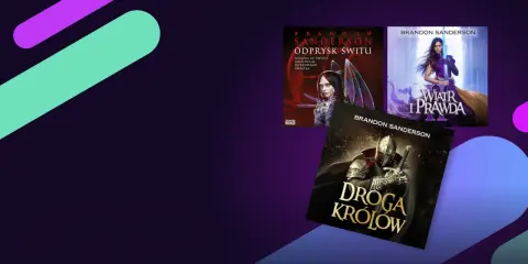 Okładki książek Brandona Sandersona: "Odprysk Świtu" (Archiwum Burzowego Światła), "Wiatr i Prawda" oraz "Droga Królów".