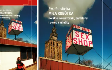Ewa Stusińska "Miła Robótka" - polskie świerszczyki, harlekiny i porno z satelity. Znak "Sex Shop" i Pałac Kultury.