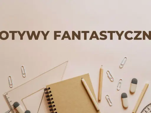 Zeszyt, ołówki, linijka i spinacze na tle napisu "Motywy fantastyczne w literaturze".